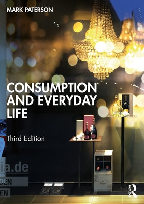 Consumption and Everyday Life by Paterson, Mark