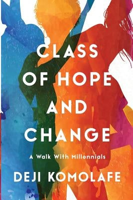 Class of Hope and Change: A Walk with Millennials Paperback Overpond Media