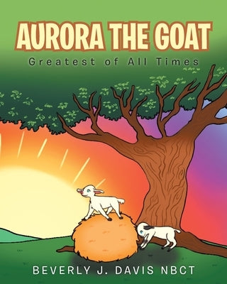Aurora the Goat: Greatest of All Times Paperback Page Publishing, Inc.