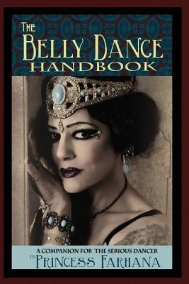 The Belly Dance Handbook: A Companion For The Serious Dancer Paperback Princess Productions