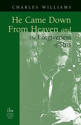 He Came Down from Heaven and the Forgiveness of Sins by Williams, Charles