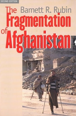 The Fragmentation of Afghanistan: State Formation and Collapse in the International System Paperback Yale University Press