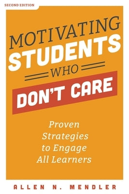 Motivating Students Who Don't Care: Proven Strategies to Engage All Learners Paperback Solution Tree