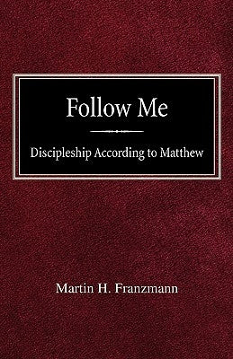 Follow Me: Discipleship According to Matthew Paperback Concordia Publishing House