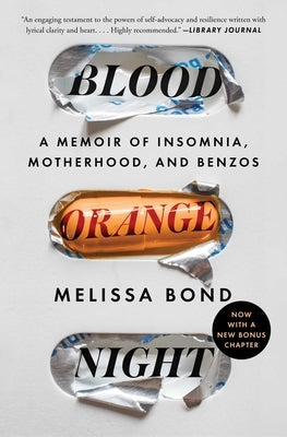 Blood Orange Night: A Memoir of Insomnia, Motherhood, and Benzos by Bond, Melissa