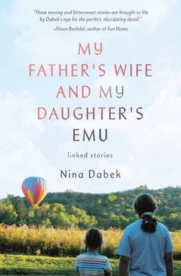 My Father's Wife and My Daughter's Emu by Dabek, Nina