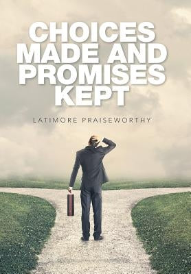 Choices Made and Promises Kept by Praiseworthy, Latimore