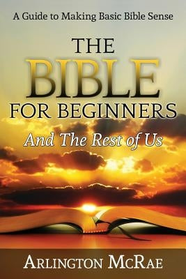 The Bible For Beginners And The Rest of Us Bible Embassy One Publishers