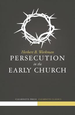 Persecution in the Early Church Paperback Warhorn Media