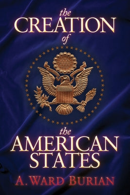 The Creation of the American States Paperback Morgan James Publishing