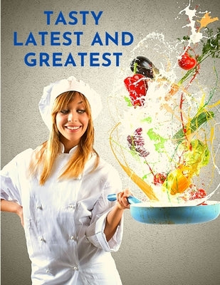 Paperback cookbook titled "Tasty Latest and Greatest: How to Cook Basically Anything" by Intell World Publishers, featuring colorful dish images.