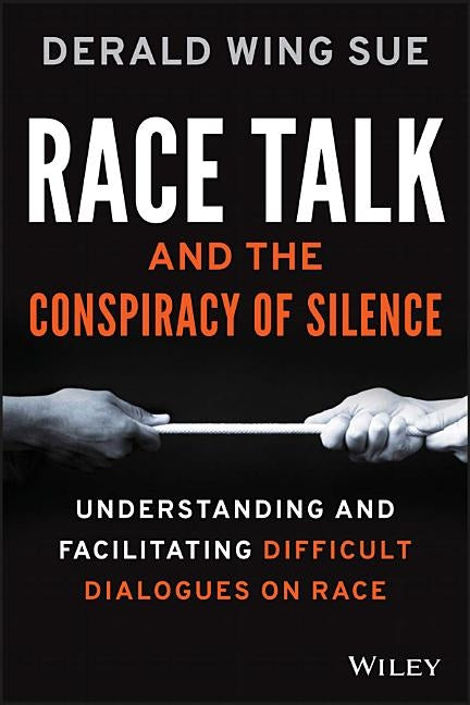 Race Talk and the Conspiracy of Silence: Understanding and Facilitating Difficult Dialogues on Race Paperback Wiley