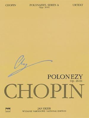 Polonaises Series A: Ops. 26, 40, 44, 53, 61: Chopin National Edition 6a, Volume VI by Chopin, Frederic