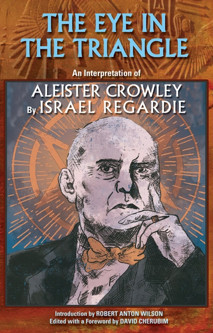 The Eye in the Triangle: An Interpretation of Aleister Crowley by Regardie, Israel