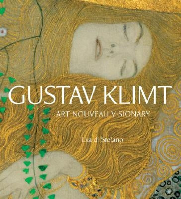 Gustav Klimt: Art Nouveau Visionary by Di Stefano, Eva