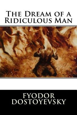 The Dream of a Ridiculous Man Paperback Createspace Independent Publishing Platform