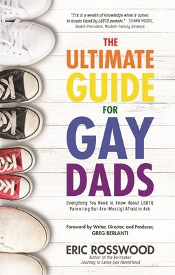 The Ultimate Guide for Gay Dads: Everything You Need to Know about LGBTQ Parenting But Are (Mostly) Afraid to Ask (Adoption Gift) by Rosswood, Eric