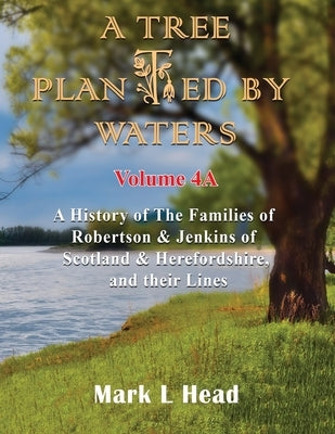 A Tree Planted By Waters: Volume 4-A by Head, Mark L.