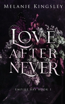 Love After Never: A Steamy, Enemies to Lovers Dark Romance: Empire Bay Book 1 Paperback Independently Published