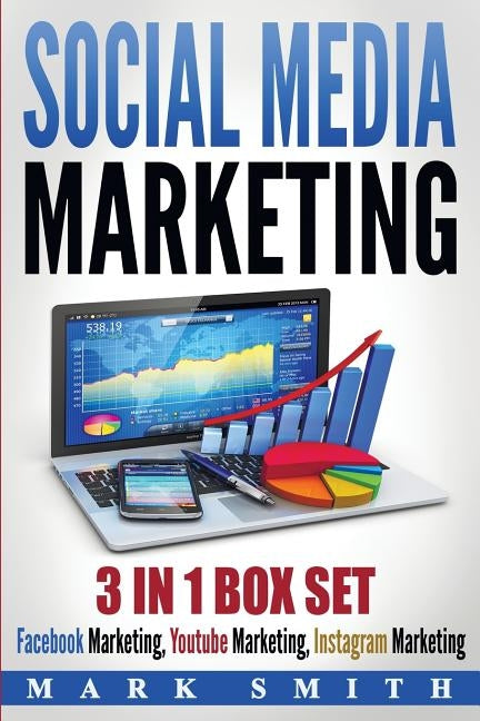 Social Media Marketing: Facebook Marketing, Youtube Marketing, Instagram Marketing by Smith, Mark