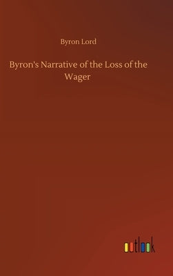 Byron's Narrative of the Loss of the Wager by Lord, Byron