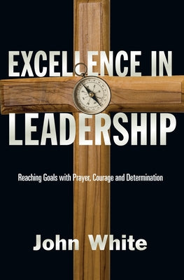 Excellence in Leadership by White, John