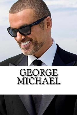 George Michael: A Biography by Stevens, Alex