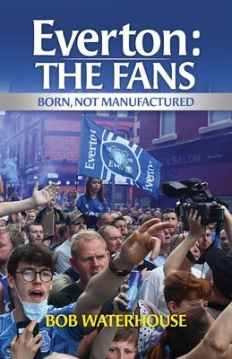 Everton: The Fans by Waterhouse, Bob