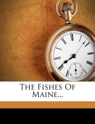 The Fishes of Maine... Paperback Nabu Press