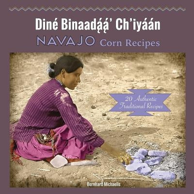 Navajo Corn Recipes: Diné Binaadą́ą́' Ch'iyáán Paperback Native Child Dinetah