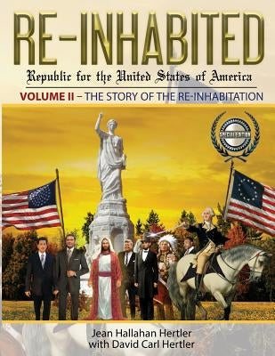 Re-Inhabited: Republic for the United States of America: Volume II The Story of the Re-inhabitation Heritage Endeavors