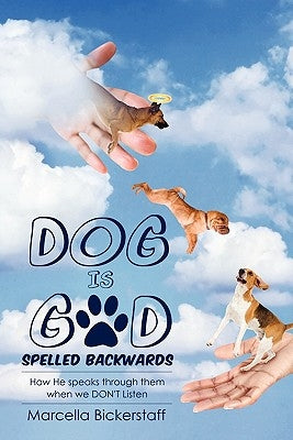 Dog Is God Spelled Backwards by Bickerstaff, Marcella