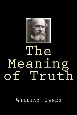 The Meaning of Truth Paperback Createspace Independent Publishing Platform