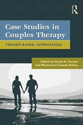 Case Studies in Couples Therapy: Theory-Based Approaches by Carson, David K.