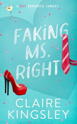 Faking Ms. Right: A Hot Romantic Comedy Paperback Always Have, LLC