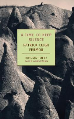 A Time to Keep Silence by Fermor, Patrick Leigh