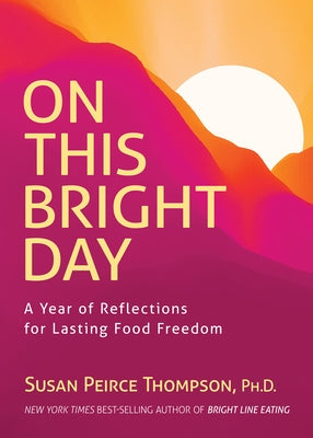 On This Bright Day: A Year of Reflections for Lasting Food Freedom by Peirce Thompson, Susan