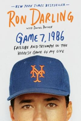 Game 7, 1986: Failure and Triumph in the Biggest Game of My Life by Darling, Ron