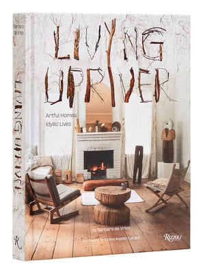 Living Upriver: Artful Homes, Idyllic Lives by de Vries, Barbara