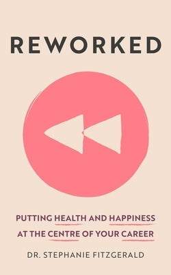 Reworked: Health and Happiness at the Centre of Your Career by Fitzgerald, Stephanie