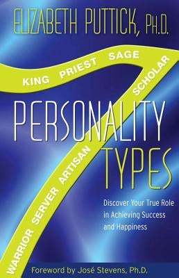 7 Personality Types: Discover Your True Role in Achieving Success and Happiness by Puttick, Elizabeth