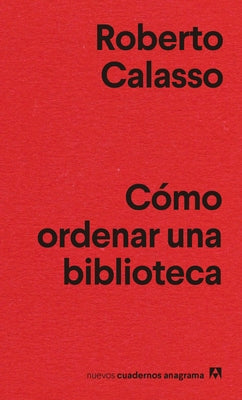 Como Ordenar Una Biblioteca by Calasso, Roberto