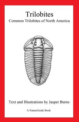 Trilobites: Common Trilobites of North America (a Natureguide Book) by Burns, Jasper