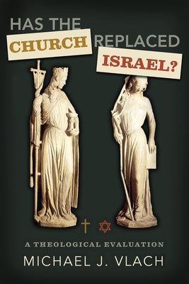 Has the Church Replaced Israel?: A Theological Evaluation Paperback B&H Publishing Group