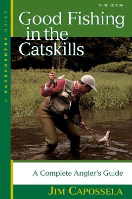 Good Fishing in the Catskills: A Complete Angler's Guide Paperback Countryman Press