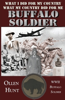 Buffalo Soldier: What I did for my Country and What my Country did for me by Hunt, Ollen