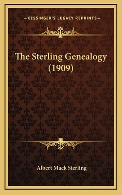 The Sterling Genealogy (1909) by Sterling, Albert Mack