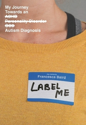 Label Me: My Journey Towards an Autism Diagnosis by Baird