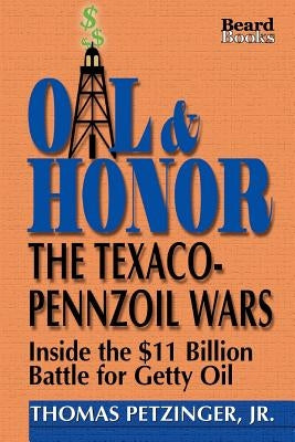 Oil & Honor: The Texaco-Pennzoil Wars; Inside the $11 Billion Battle for Getty Oil by Petzinger, Thomas Jr.