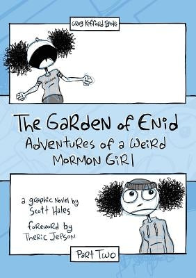 The Garden of Enid: Adventures of a Weird Mormon Girl, Part Two by Hales, Scott